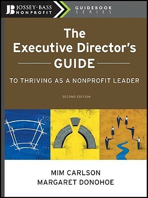 The Executive Director's Guide to Thriving as a Nonprofit Leader by Margaret Donohoe, MIM Carlson