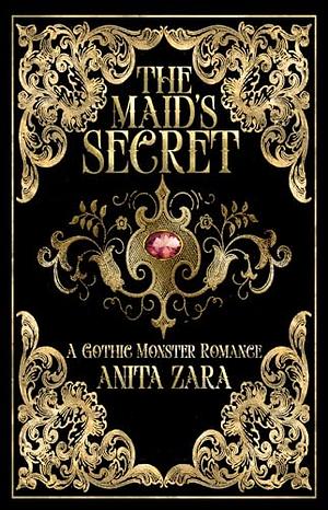 The Maid's Secret: A Gothic Monster Romance by Anita Zara