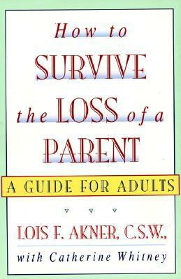 How to Survive the Loss of a Parent by Lois F. Akner