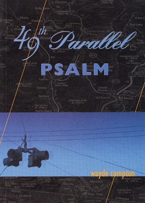 49th Parallel Psalm by Wayde Compton