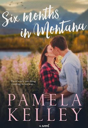 Six Months in Montana by Pamela Kelley