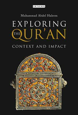Exploring the Qur'an: Context and Impact by Muhammad A. S. Abdel Haleem