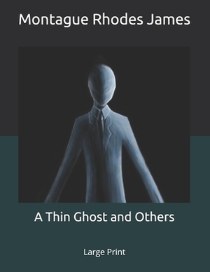 A Thin Ghost and Others: Large Print by M.R. James