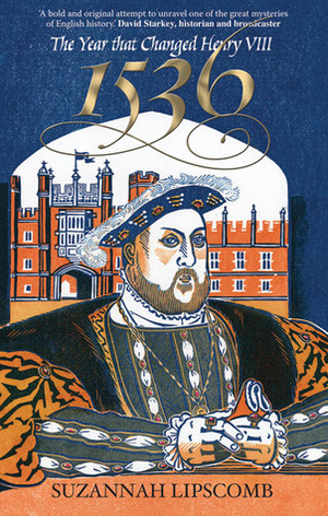 1536: The Year That Changed Henry VIII by Suzannah Lipscomb
