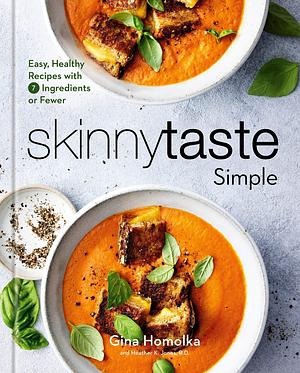 Skinnytaste Simple: Easy, Healthy Recipes with 7 Ingredients or Fewer: A Cookbook Spiral-bound Gina Homolka and Heather K. Jones R.D. by Heather K. Jones R.D., Gina Homolka, Gina Homolka