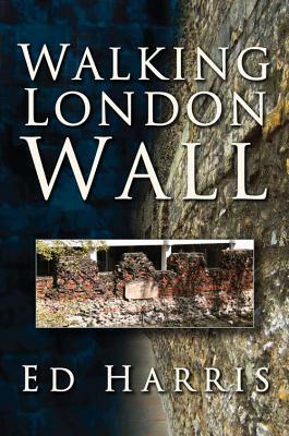 Walking London Wall by Ed Harris
