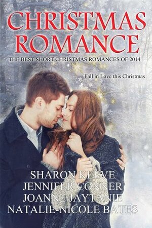 Christmas Romance: Best Christmas Romances of 2014 by Jennifer Conner, Joanne Jaytanie, Natalie-Nicole Bates, Sharon Kleve