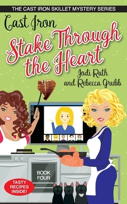 Cast Iron Stake Through the Heart by Jodi Rath, Rebecca Grubb