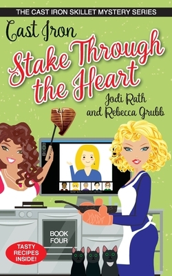 Cast Iron Stake Through the Heart by Rebecca Grubb, Jodi Rath