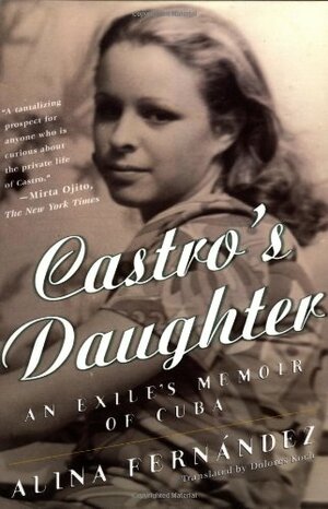 Castro's Daughter: An Exile's Memoir of Cuba by Alina Fernandez