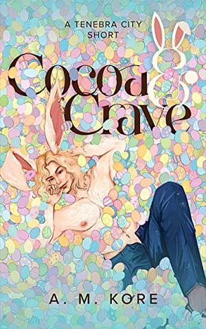 Cocoa & Crave by A.M. Kore