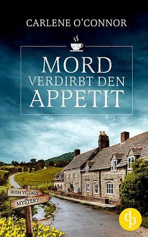 Mord verdirbt den Appetit by Carlene O'Connor