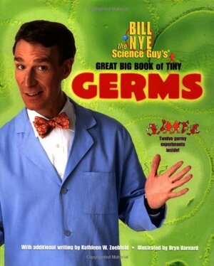 Bill Nye the Science Guy's Great Big Book of Tiny Germs by Bryn Barnard, Kathleen Weidner Zoehfeld, Bill Nye