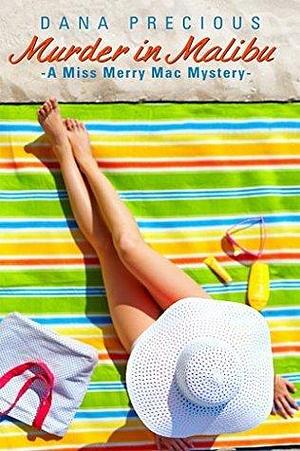 Murder In Malibu: A Miss Merry Mac Mystery by Dana Precious, Dana Precious