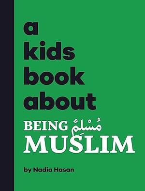 A Kids Book About Being Muslim by Nadia Hasan