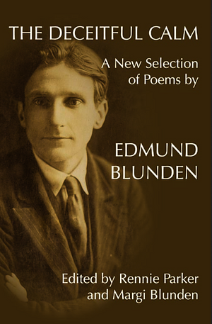 The Deceitful Calm: Poems by Edmund Blunden : a New Selection by Edmund Blunden