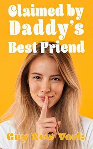 Claimed By Daddy's Best Friend by Guy New York