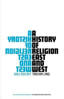 A History of Religion East and West: An Introduction and Interpretation by Trevor Ling