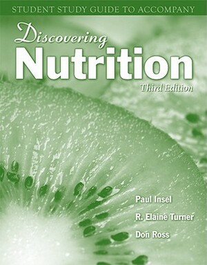 Discovering Nutrition Student Study Guide by Paul Insel, R. Elaine Turner, Don Ross