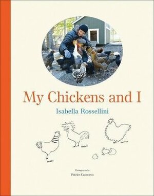 My Chickens and I by Patrice Casanova, Isabella Rossellini
