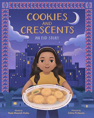 Cookies and Crescents: An Eid Story by Nada Shawish Dutka