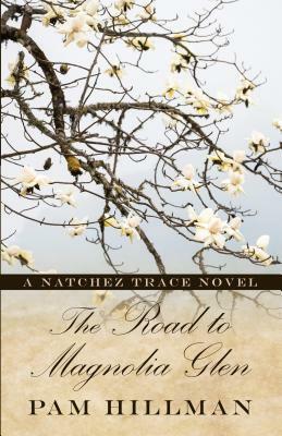 The Road to Magnolia Glen: A Natchez Trace Novel by Pam Hillman