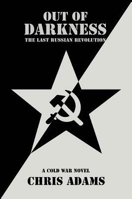 Out of Darkness: The Last Russian Revolution by Chris Adams