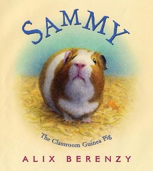 Sammy: The Classroom Guinea Pig by Alix Berenzy