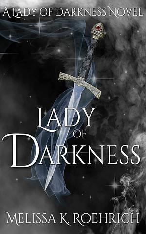 Lady of Darkness by Melissa K. Roehrich