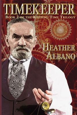Timekeeper: A Steampunk Time-Travel Adventure by Heather Albano