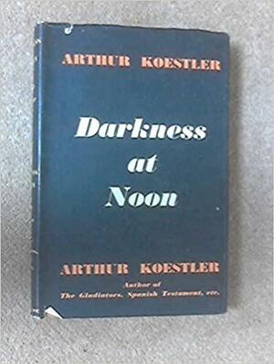 Darkness at Noon by Arthur Koestler