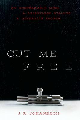 Cut Me Free by J.R. Johansson