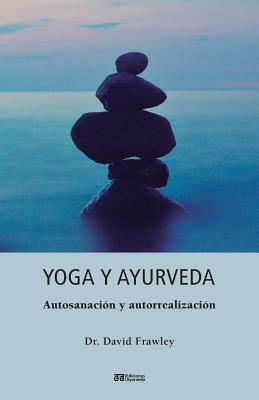 Yoga y Ayurveda by David Frawley