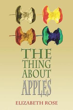 The Thing About Apples by Elizabeth Rose