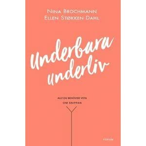 Underbara underliv : allt du behöver veta om snippan by Nina Brochmann