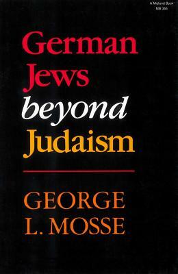 German Jews Beyond Judaism by George L. Mosse