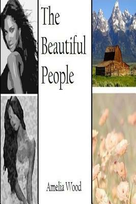 The Beautiful People: A Novella by Amelia Wood