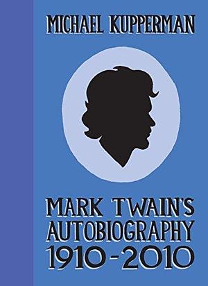 Mark Twain's Autobiography: 1910–2010 by Michael Kupperman, Michael Kupperman
