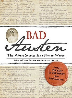 Bad Austen: The Worst Stories Jane Never Wrote by Stephanie Wardrop, Jennifer Lawler, Tami Absi, Tracy Marchini, Peter Archer, Margaret Fiske, Mary C.M. Phillips