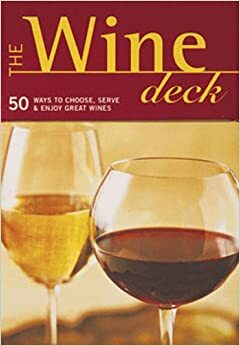 The Wine Deck: 50 Ways to Choose, Serve, and Enjoy Great Wines by Brian St. Pierre