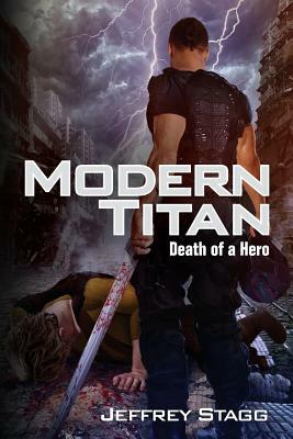 Modern Titan: Death of a Hero by Jeffrey Stagg