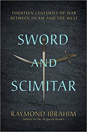 Sword and Scimitar: Fourteen Centuries of War between Islam and the West by Raymond Ibrahim