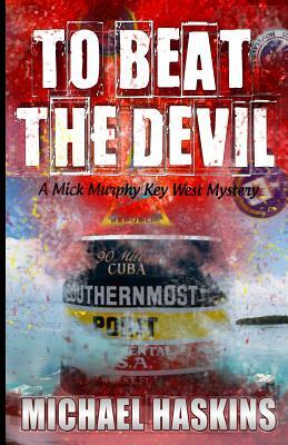 To Beat the Devil: A Mick Murphy Key West Mystery by Michael Haskins