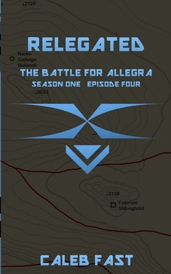 The Battle for Allegra: Relegated by Caleb Fast