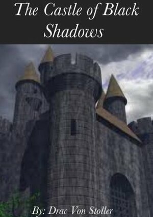 The Castle of Black Shadows (31 Horrifying Tales From The Dead Book 2) by Drac Von Stoller