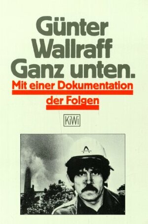 Ganz unten: Mit einer Dokumentation der Folgen by Günter Wallraff