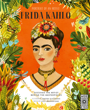 Portrait of an Artist: Frida Kahlo: Discover the Artist Behind the Masterpieces by Lucy Brownridge