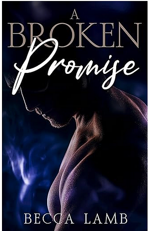 A Broken Promise: A Spicy, Age Gap Romance by Becca Lamb