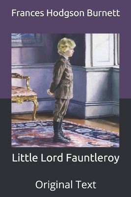 Little Lord Fauntleroy: Original Text by Frances Hodgson Burnett