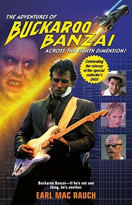 The Adventures of Buckaroo Banzai across the Eighth Dimension by Earl Mac Rauch
